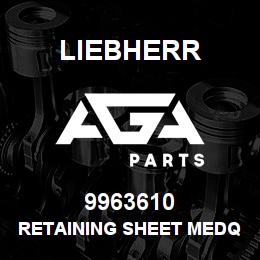 9963610 Liebherr RETAINING SHEET MEDQ | AGA Parts