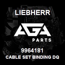 9964181 Liebherr CABLE SET BINDING DQ | AGA Parts