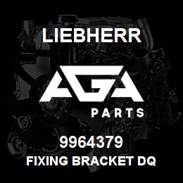 9964379 Liebherr FIXING BRACKET DQ | AGA Parts