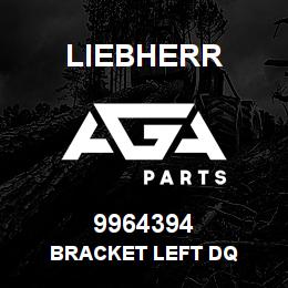 9964394 Liebherr BRACKET LEFT DQ | AGA Parts