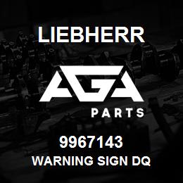9967143 Liebherr WARNING SIGN DQ | AGA Parts