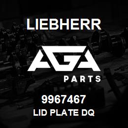 9967467 Liebherr LID PLATE DQ | AGA Parts