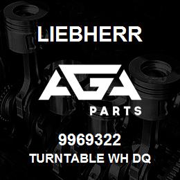 9969322 Liebherr TURNTABLE WH DQ | AGA Parts