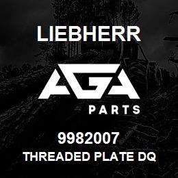9982007 Liebherr THREADED PLATE DQ | AGA Parts