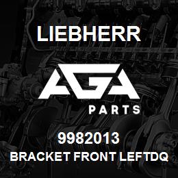 9982013 Liebherr BRACKET FRONT LEFTDQ | AGA Parts