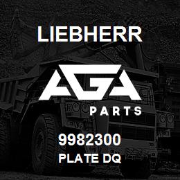 9982300 Liebherr PLATE DQ | AGA Parts