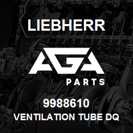 9988610 Liebherr VENTILATION TUBE DQ | AGA Parts