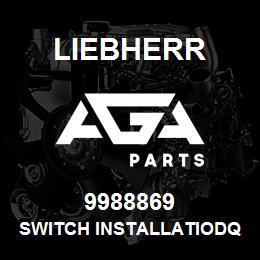 9988869 Liebherr SWITCH INSTALLATIODQ | AGA Parts