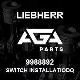 9988892 Liebherr SWITCH INSTALLATIODQ | AGA Parts