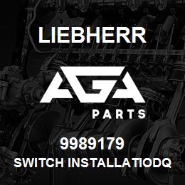 9989179 Liebherr SWITCH INSTALLATIODQ | AGA Parts