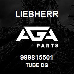 999815501 Liebherr TUBE DQ | AGA Parts