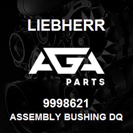 9998621 Liebherr ASSEMBLY BUSHING DQ | AGA Parts