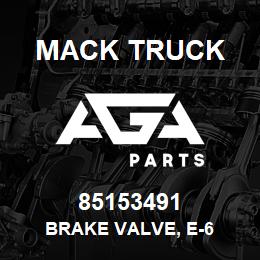 85153491 Mack Truck BRAKE VALVE, E-6 | AGA Parts