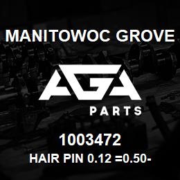 1003472 Manitowoc Grove Hair Pin 0.12 =0.50-0.56 | AGA Parts