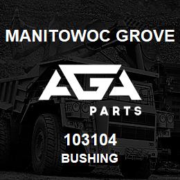 103104 Manitowoc Grove BUSHING | AGA Parts