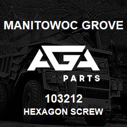 103212 Manitowoc Grove HEXAGON SCREW | AGA Parts