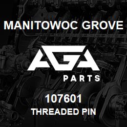 107601 Manitowoc Grove THREADED PIN | AGA Parts