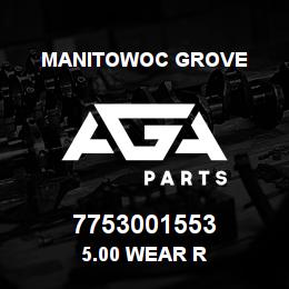 7753001553 Manitowoc Grove 5.00 WEAR R | AGA Parts