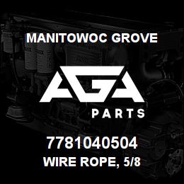 7781040504 Manitowoc Grove WIRE ROPE, 5/8 | AGA Parts
