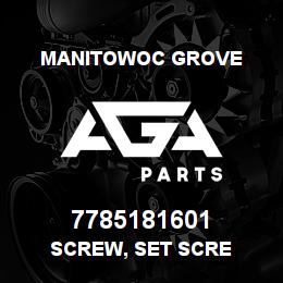 7785181601 Manitowoc Grove SCREW, SET SCRE | AGA Parts