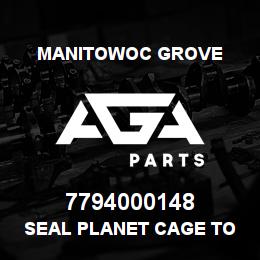 7794000148 Manitowoc Grove SEAL PLANET CAGE TO COVER | AGA Parts