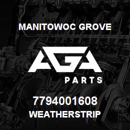 7794001608 Manitowoc Grove WEATHERSTRIP | AGA Parts