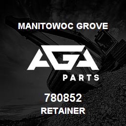 780852 Manitowoc Grove RETAINER | AGA Parts