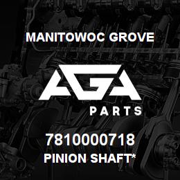 7810000718 Manitowoc Grove PINION SHAFT* | AGA Parts