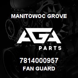 7814000957 Manitowoc Grove FAN GUARD | AGA Parts
