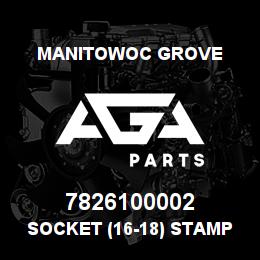 7826100002 Manitowoc Grove SOCKET (16-18) STAMPED | AGA Parts