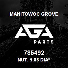 785492 Manitowoc Grove NUT, 5.88 DIA* | AGA Parts