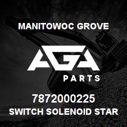 7872000225 Manitowoc Grove SWITCH SOLENOID STARTER | AGA Parts