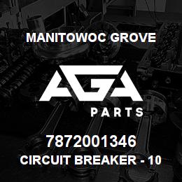 7872001346 Manitowoc Grove CIRCUIT BREAKER - 10 AMP | AGA Parts