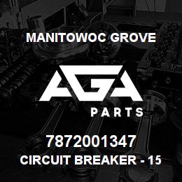 7872001347 Manitowoc Grove CIRCUIT BREAKER - 15 AMP | AGA Parts