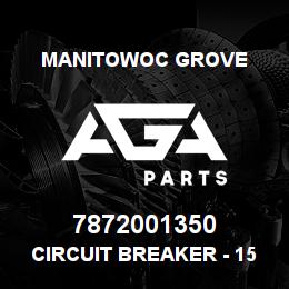 7872001350 Manitowoc Grove CIRCUIT BREAKER - 15 AMP MAN | AGA Parts