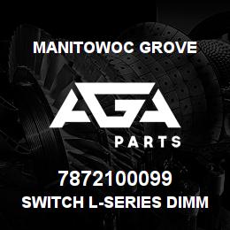 7872100099 Manitowoc Grove SWITCH L-SERIES DIMMER | AGA Parts