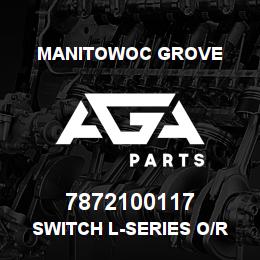 7872100117 Manitowoc Grove SWITCH L-SERIES O/R EXT/RET | AGA Parts