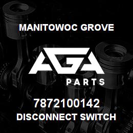 7872100142 Manitowoc Grove DISCONNECT SWITCH | AGA Parts