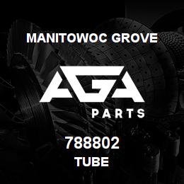 788802 Manitowoc Grove TUBE | AGA Parts