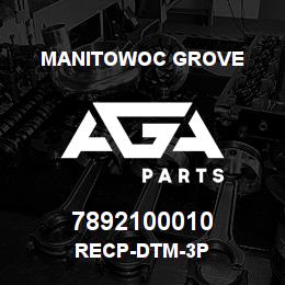 7892100010 Manitowoc Grove RECP-DTM-3P | AGA Parts