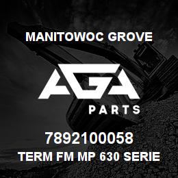 7892100058 Manitowoc Grove TERM FM MP 630 SERIES 12015870 | AGA Parts
