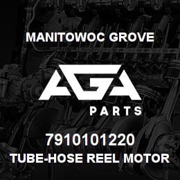 7910101220 Manitowoc Grove TUBE-HOSE REEL MOTOR | AGA Parts