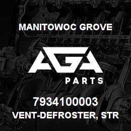 7934100003 Manitowoc Grove VENT-DEFROSTER, STR | AGA Parts