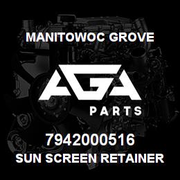 7942000516 Manitowoc Grove SUN SCREEN RETAINER | AGA Parts