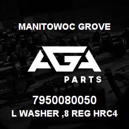 7950080050 Manitowoc Grove L Washer ,8 Reg HRC44-51 | AGA Parts