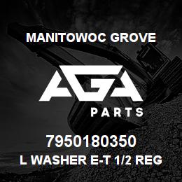 7950180350 Manitowoc Grove L Washer E-T 1/2 Reg HRC45-51 | AGA Parts