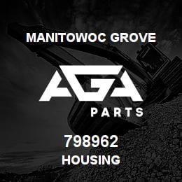 798962 Manitowoc Grove HOUSING | AGA Parts