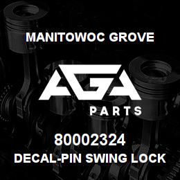80002324 Manitowoc Grove DECAL-PIN SWING LOCK | AGA Parts