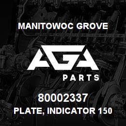 80002337 Manitowoc Grove PLATE, INDICATOR 1500/1800 | AGA Parts