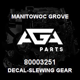 80003251 Manitowoc Grove DECAL-SLEWING GEAR | AGA Parts